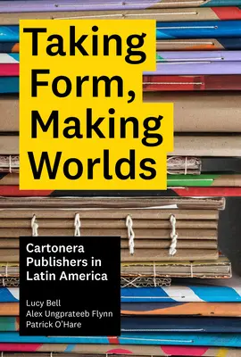 Przyjmowanie formy, tworzenie światów: wydawnictwo Cartonera w Ameryce Łacińskiej - Taking Form, Making Worlds: Cartonera Publishers in Latin America