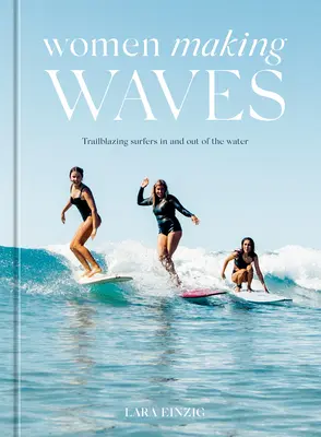Kobiety tworzące fale: Pionierki surfingu w wodzie i poza nią - Women Making Waves: Trailblazing Surfers in and Out of the Water