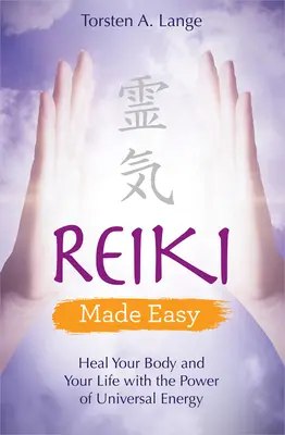 Reiki Made Easy: Uzdrów swoje ciało i życie mocą uniwersalnej energii - Reiki Made Easy: Heal Your Body and Your Life with the Power of Universal Energy