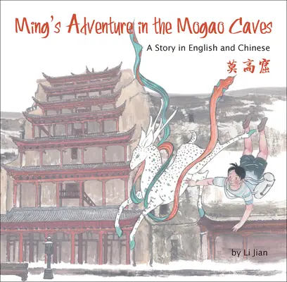 Przygoda Minga w jaskiniach Mogao - opowieść w języku angielskim i chińskim - Ming's Adventure in the Mogao Caves - A Story in English and Chinese