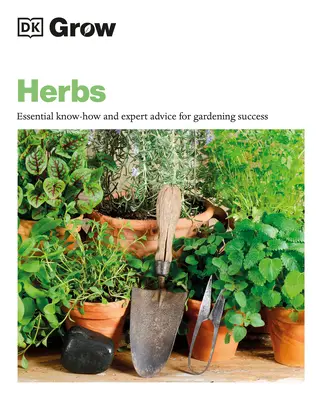 Uprawiaj zioła: Niezbędna wiedza i porady ekspertów dla ogrodniczego sukcesu - Grow Herbs: Essential Know-How and Expert Advice for Gardening Success
