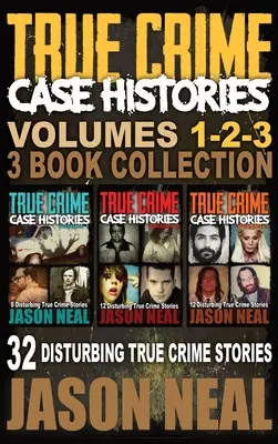 Prawdziwe historie kryminalne - (Księgi 1, 2 i 3): 32 niepokojące prawdziwe historie kryminalne - True Crime Case Histories - (Books 1, 2 & 3): 32 Disturbing True Crime Stories