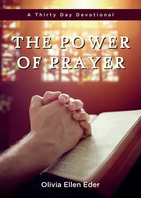 Moc modlitwy: Trzydziestodniowe nabożeństwo - The Power of Prayer: A Thirty Day Devotional