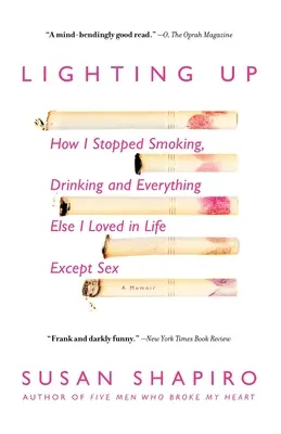 Lighting Up: Jak rzuciłem palenie, picie i wszystko inne, co kochałem w życiu oprócz seksu - Lighting Up: How I Stopped Smoking, Drinking, and Everything Else I Loved in Life Except Sex