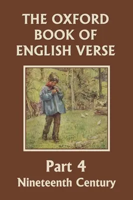 The Oxford Book of English Verse, Part 4: Nineteenth Century (Wczorajsza klasyka) - The Oxford Book of English Verse, Part 4: Nineteenth Century (Yesterday's Classics)