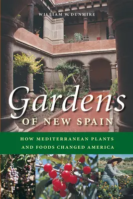 Ogrody Nowej Hiszpanii: Jak śródziemnomorskie rośliny i żywność zmieniły Amerykę - Gardens of New Spain: How Mediterranean Plants and Foods Changed America