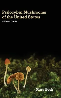 Grzyby psilocybinowe w Stanach Zjednoczonych: Przewodnik wizualny - Psilocybin Mushrooms of The United States: A Visual Guide