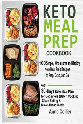 Książka kucharska Keto Meal Prep: 100 prostych, zdrowych i zdrowych przepisów na posiłki Keto do przygotowania, chwycenia i przejścia z 30-dniowym planem posiłków Keto dla początkujących - Keto Meal Prep Cookbook: 100 Simple, Wholesome and Healthy Keto Meal Prep Recipes to Prep, Grab, and Go with 30-Days Keto Meal Plan for Beginne