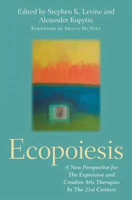 Ekopoezja: Nowa perspektywa dla terapii sztuk ekspresyjnych i kreatywnych w XXI wieku - Ecopoiesis: A New Perspective for the Expressive and Creative Arts Therapies in the 21st Century