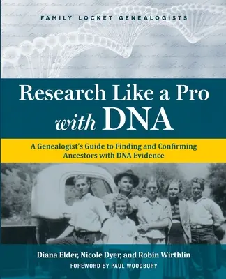 Research Like a Pro with DNA: Przewodnik genealoga po znajdowaniu i potwierdzaniu przodków za pomocą dowodów DNA - Research Like a Pro with DNA: A Genealogist's Guide to Finding and Confirming Ancestors with DNA Evidence