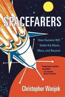 Spacefarers: Jak ludzie zasiedlą Księżyc, Marsa i nie tylko - Spacefarers: How Humans Will Settle the Moon, Mars, and Beyond