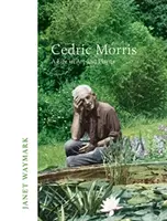 Cedric Morris - życie w sztuce i roślinach - Cedric Morris - A Life in Art and Plants