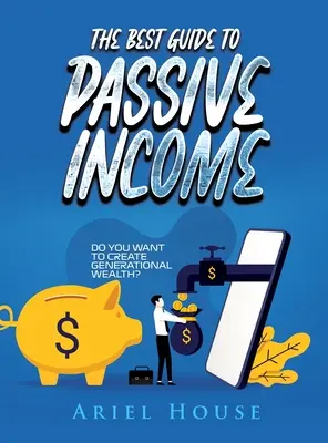 Najlepszy przewodnik po dochodzie pasywnym: Czy chcesz stworzyć bogactwo pokoleniowe? - The Best Guide to Passive Income: Do you want to create generational wealth?