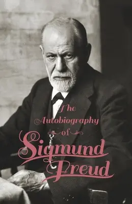 Autobiografia Zygmunta Freuda - The Autobiography of Sigmund Freud