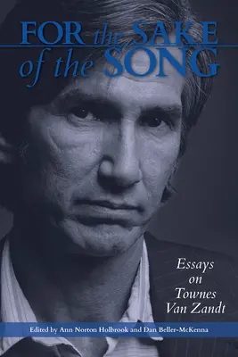 For the Sake of the Song: Eseje o Townesie Van Zandcie - For the Sake of the Song: Essays on Townes Van Zandt