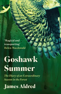 Lato jastrzębia: Dziennik niezwykłego sezonu w lesie - Goshawk Summer: The Diary of an Extraordinary Season in the Forest