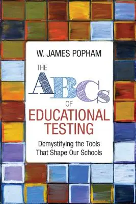 ABC testów edukacyjnych: Demistyfikacja narzędzi kształtujących nasze szkoły - The ABCs of Educational Testing: Demystifying the Tools That Shape Our Schools