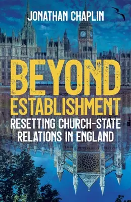 Poza establishmentem: Przywracanie relacji Kościół-państwo w Anglii - Beyond Establishment: Resetting Church-State Relations in England