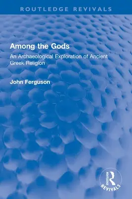 Wśród bogów: archeologiczna eksploracja starożytnej religii greckiej - Among the Gods: An Archaeological Exploration of Ancient Greek Religion