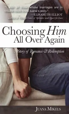 Wybierając go od nowa: Historia romansu i odkupienia - Choosing Him All Over Again: A Story of Romance and Redemption