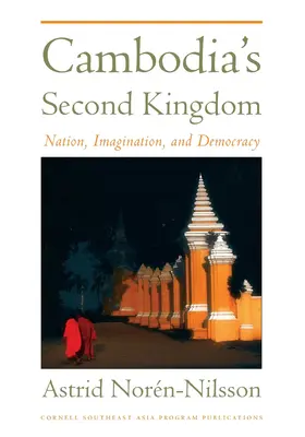 Drugie Królestwo Kambodży: Naród, wyobraźnia i demokracja - Cambodia's Second Kingdom: Nation, Imagination, and Democracy