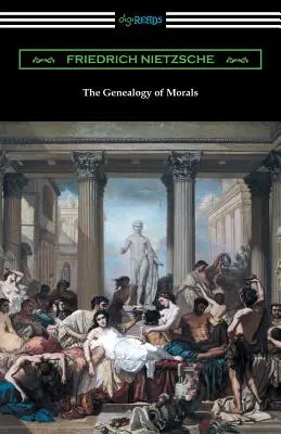 Genealogia moralności (tłumaczenie Horace B. Samuel ze wstępem Willarda Huntingtona Wrighta) - The Genealogy of Morals (Translated by Horace B. Samuel with an Introduction by Willard Huntington Wright)