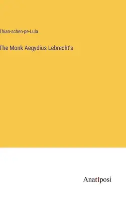Mnich Aegydius Lebrecht's - The Monk Aegydius Lebrecht's