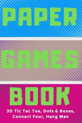 Paper Games Activity Book For Kids: 3D Tic Tac Toe, Dots & Boxes, Four In A Row, Hang Man - Klasyczne zajęcia dla dzieci: Fun 3-D Tic-Tac-Toe, Conn - Paper Games Activity Book For Kids: 3D Tic Tac Toe, Dots & Boxes, Four In A Row, Hang Man - Classic Activities For Children: Fun 3-D Tic-Tac-Toe, Conn