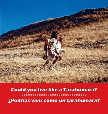 Czy mógłbyś żyć jak Tarahumara? Podrias vivir como un Tarahumara?: dwujęzyczny angielski i hiszpański - Could you live like a Tarahumara? Podrias vivir como un Tarahumara?: bilingual English and Spanish