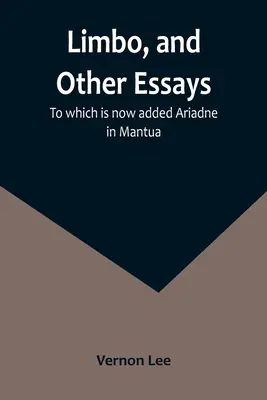 Limbo i inne eseje, do których dodano teraz Ariadnę w Mantui - Limbo, and Other Essays; To which is now added Ariadne in Mantua