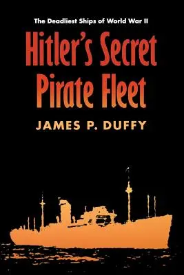 Tajna piracka flota Hitlera: Najbardziej śmiercionośne okręty II wojny światowej - Hitler's Secret Pirate Fleet: The Deadliest Ships of World War II