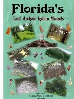 Zaginione archaiczne indiańskie kopce na Florydzie - Florida's Lost Archaic Indian Mounds