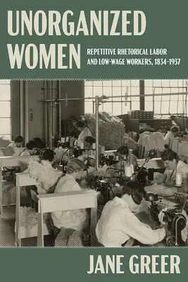 Niezorganizowane kobiety: Powtarzalna retoryczna praca i pracownicy nisko/nieopłacani - Unorganized Women: Repetitive Rhetorical Labor and Low/No-Wage Workers