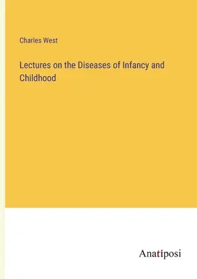 Wykłady na temat chorób wieku niemowlęcego i dziecięcego - Lectures on the Diseases of Infancy and Childhood