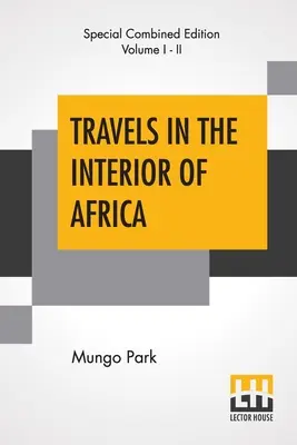 Podróże w głąb Afryki (komplet): Pod redakcją Henry'ego Morleya (kompletne wydanie dwóch tomów) - Travels In The Interior Of Africa (Complete): Edited By Henry Morley (Complete Edition Of Two Volumes)