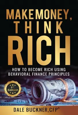 Zarabiaj pieniądze, myśl bogato: jak wykorzystać zasady finansów behawioralnych, aby stać się bogatym - Make Money, Think Rich: How to Use Behavioral Finance Principles to Become Rich