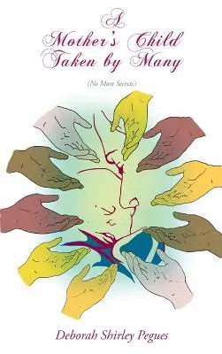 Dziecko matki zabrane przez wielu: Nigdy więcej sekretów - A Mother's Child Taken By Many: No More Secrets