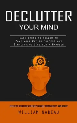 Declutter Your Mind: Skuteczne strategie uwalniania się od niepokoju i zmartwień (Easy Steps to Follow to Pave Your Way to Success and Sim - Declutter Your Mind: Effective Strategies to Free Yourself From Anxiety and Worry (Easy Steps to Follow to Pave Your Way to Success and Sim
