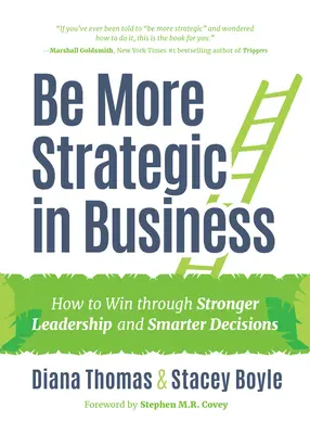 Bądź bardziej strategiczna w biznesie: Jak zwyciężać dzięki silniejszemu przywództwu i mądrzejszym decyzjom (Strategic Leadership, Women in Business, Strategic Visio) - Be More Strategic in Business: How to Win Through Stronger Leadership and Smarter Decisions (Strategic Leadership, Women in Business, Strategic Visio