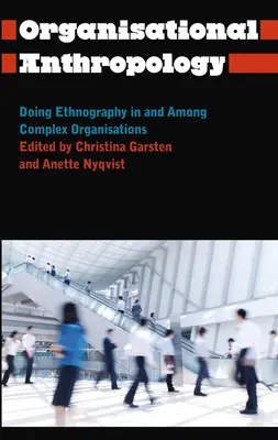 Antropologia organizacyjna: Etnografia w złożonych organizacjach i wśród nich - Organisational Anthropology: Doing Ethnography in and Among Complex Organisations