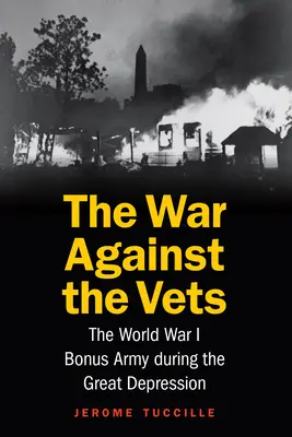 Wojna przeciwko weteranom: Armia premii za I wojnę światową podczas Wielkiego Kryzysu - The War Against the Vets: The World War I Bonus Army During the Great Depression