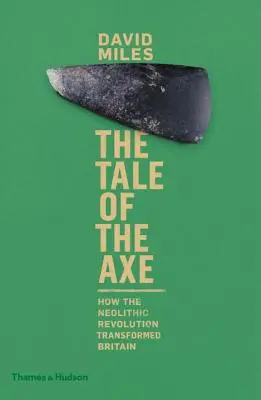 Opowieść o toporze: jak rewolucja neolityczna zmieniła Wielką Brytanię - The Tale of the Axe: How the Neolithic Revolution Transformed Britain