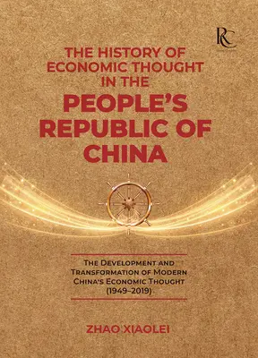 Historia myśli ekonomicznej w Chińskiej Republice Ludowej: Rozwój i transformacja współczesnej chińskiej myśli ekonomicznej - The History of Economic Thought in the People's Republic of China: The Development and Transformation of Modern China's Economic Thought