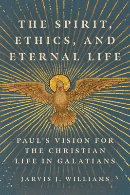 Duch, etyka i życie wieczne: Pawłowa wizja życia chrześcijańskiego w Liście do Galatów - The Spirit, Ethics, and Eternal Life: Paul's Vision for the Christian Life in Galatians