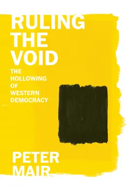 Ruling the Void: Wydrążenie zachodniej demokracji - Ruling the Void: The Hollowing of Western Democracy