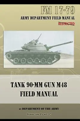 Czołg 90-MM Gun M48 Podręcznik polowy: FM 17-79 - Tank 90-MM Gun M48 Field Manual: FM 17-79