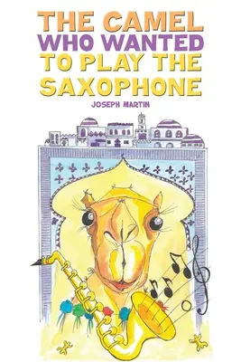 Wielbłąd, który chciał grać na saksofonie - The Camel Who Wanted to Play the Saxophone