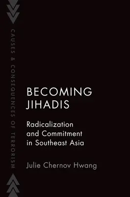 Stawanie się dżihadystami: Radykalizacja i zaangażowanie w Azji Południowo-Wschodniej - Becoming Jihadis: Radicalization and Commitment in Southeast Asia