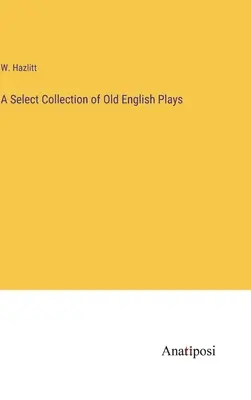 Wybrana kolekcja sztuk staroangielskich - A Select Collection of Old English Plays