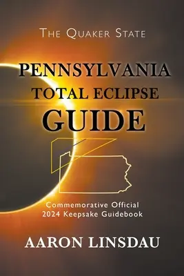 Przewodnik po całkowitym zaćmieniu słońca w Pensylwanii: Oficjalny pamiątkowy przewodnik z 2024 roku - Pennsylvania Total Eclipse Guide: Official Commemorative 2024 Keepsake Guidebook